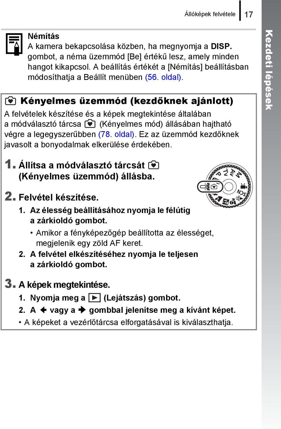 Kényelmes üzemmód (kezdőknek ajánlott) A felvételek készítése és a képek megtekintése általában a módválasztó tárcsa (Kényelmes mód) állásában hajtható végre a legegyszerűbben (78. oldal).