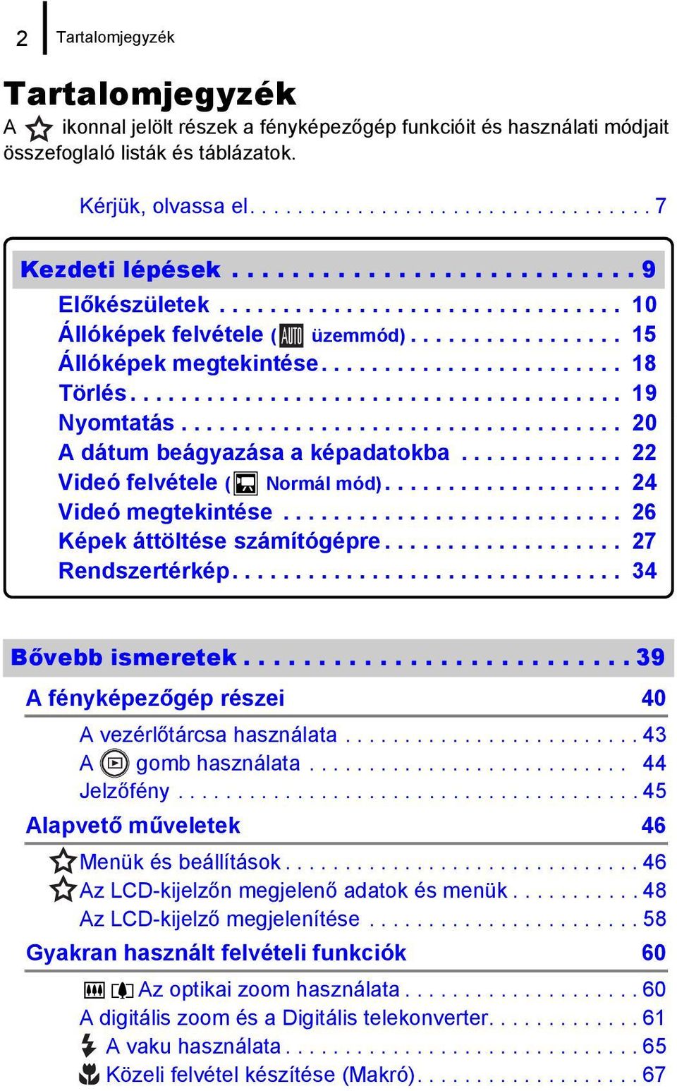 .................................. 20 A dátum beágyazása a képadatokba............. 22 Videó felvétele ( Normál mód)................... 24 Videó megtekintése........................... 26 Képek áttöltése számítógépre.