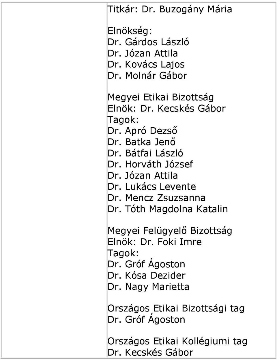 Horváth József Dr. Józan Attila Dr. Lukács Levente Dr. Mencz Zsuzsanna Dr.