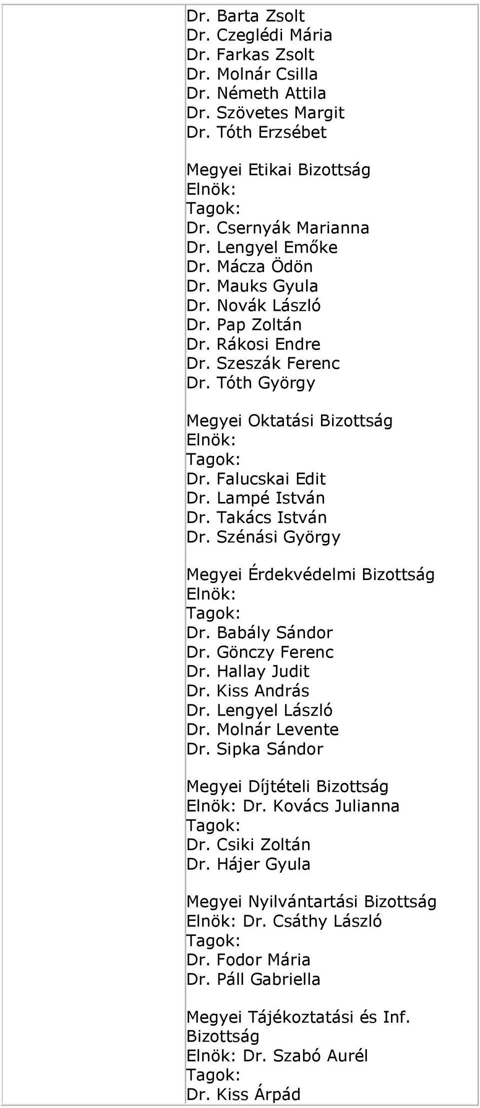 Szénási György Megyei Érdekvédelmi Bizottság Elnök: Dr. Babály Sándor Dr. Gönczy Ferenc Dr. Hallay Judit Dr. Kiss András Dr. Lengyel László Dr. Molnár Levente Dr.