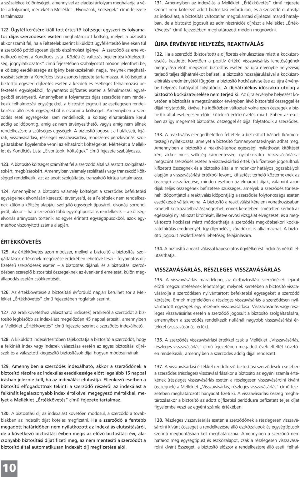 ügyfélértesítő leveleken túl a szerződő pótlólagosan újabb elszámolást igényel.