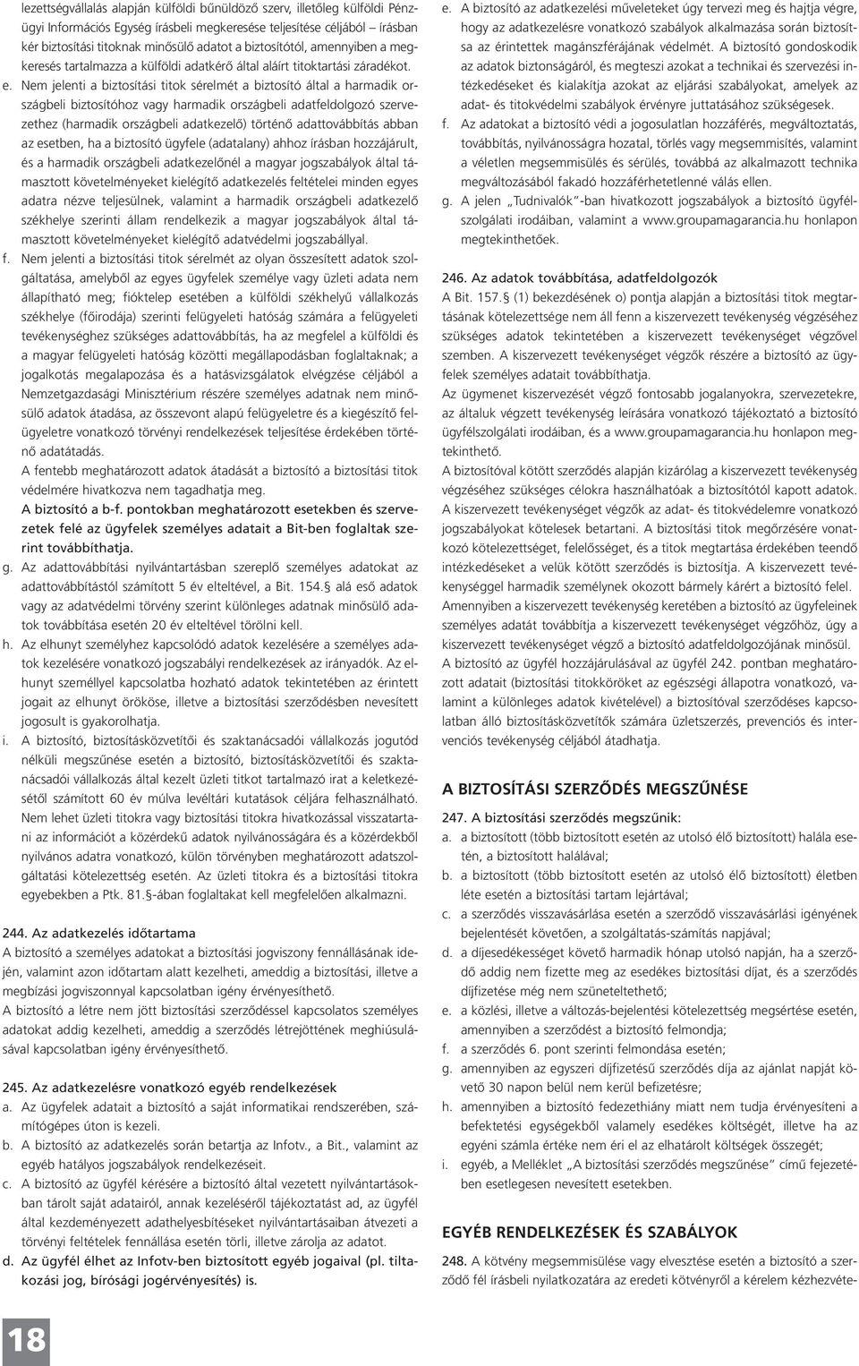 Nem jelenti a biztosítási titok sérelmét a biztosító által a harmadik országbeli biztosítóhoz vagy harmadik országbeli adatfeldolgozó szervezethez (harmadik országbeli adatkezelő) történő