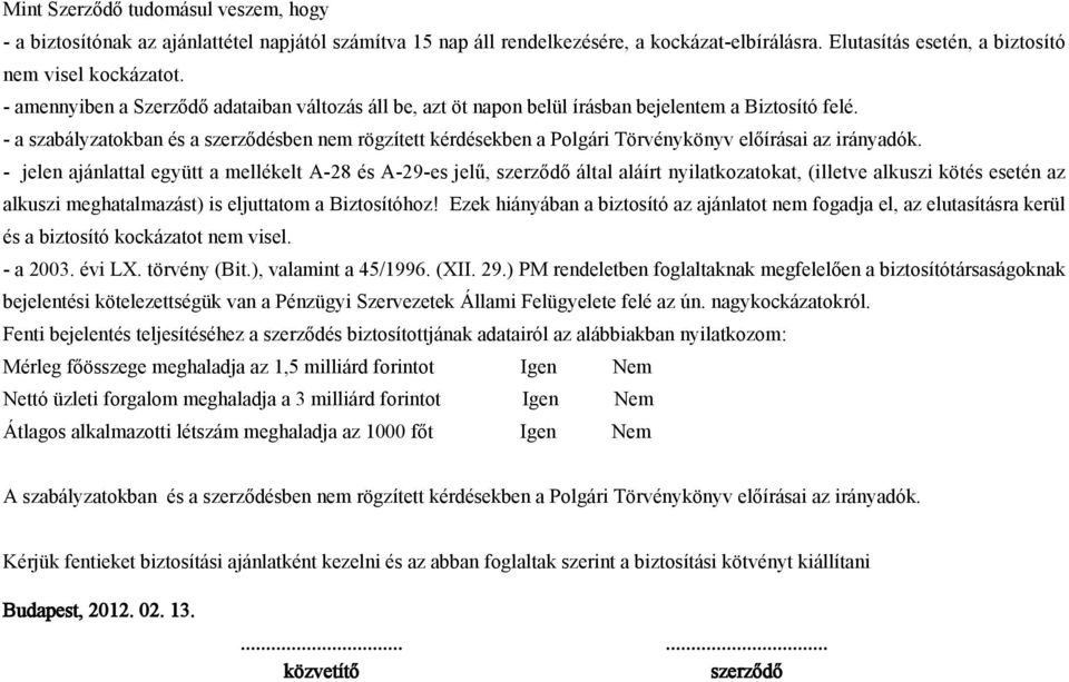 - a szabályzatokban és a szerződésben nem rögzített kérdésekben a Polgári Törvénykönyv előírásai az irányadók.