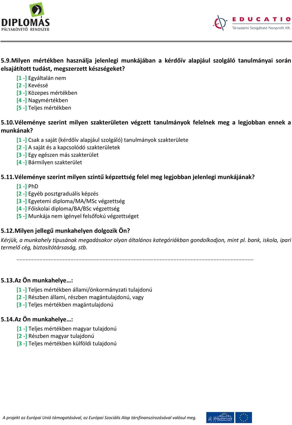 Véleménye szerint milyen szakterületen végzett tanulmányok felelnek meg a legjobban ennek a munkának?