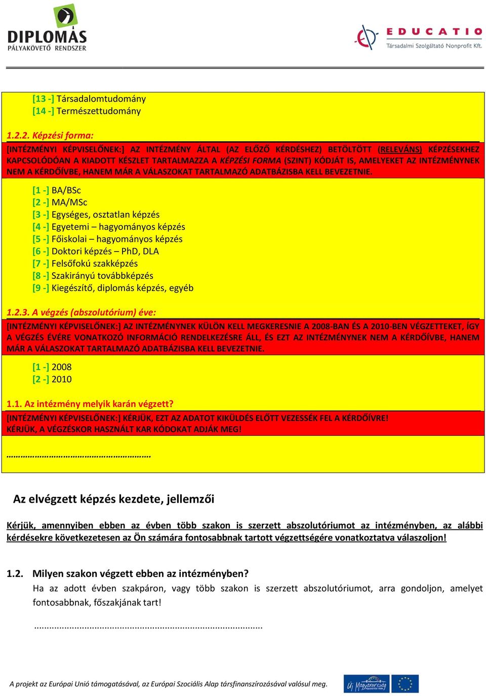 AMELYEKET AZ INTÉZMÉNYNEK NEM A KÉRDŐÍVBE, HANEM MÁR A VÁLASZOKAT TARTALMAZÓ ADATBÁZISBA KELL BEVEZETNIE.