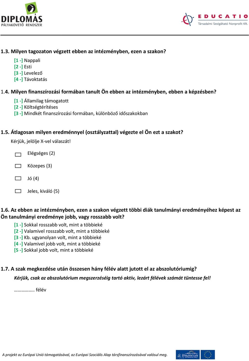 Kérjük, jelölje X-vel válaszát! Elégséges (2) Közepes (3) Jó (4) Jeles, kiváló (5) 1.6.