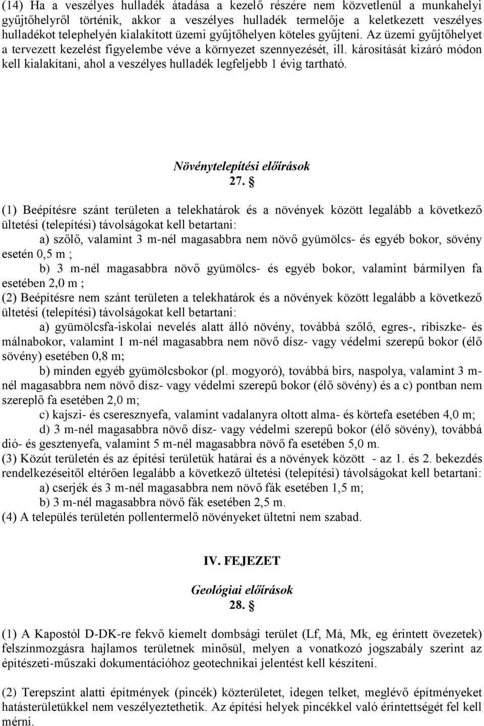 károsítását kizáró módon kell kialakítani, ahol a veszélyes hulladék legfeljebb 1 évig tartható. Növénytelepítési előírások 27.
