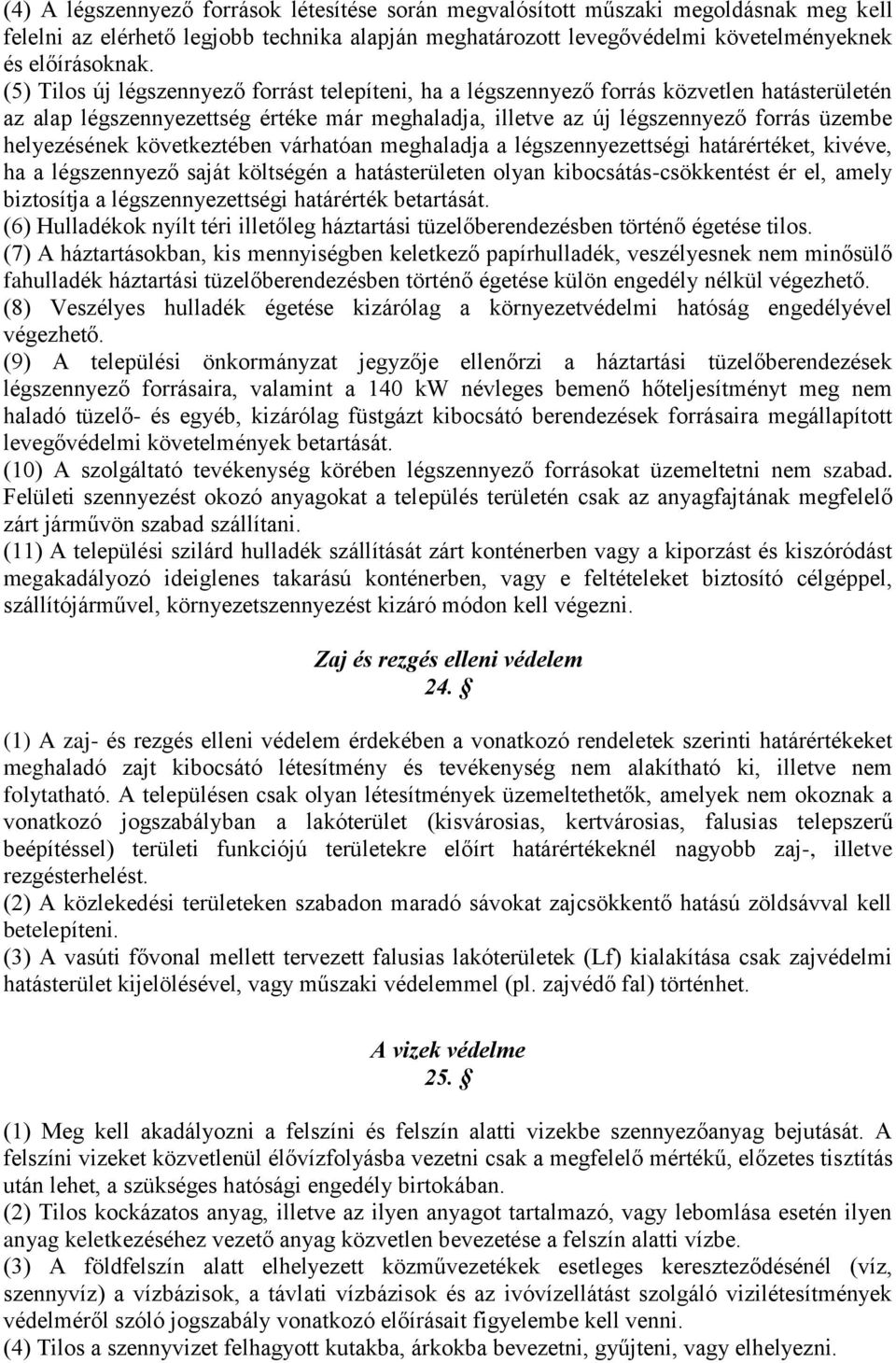 következtében várhatóan meghaladja a légszennyezettségi határértéket, kivéve, ha a légszennyező saját költségén a hatásterületen olyan kibocsátás-csökkentést ér el, amely biztosítja a