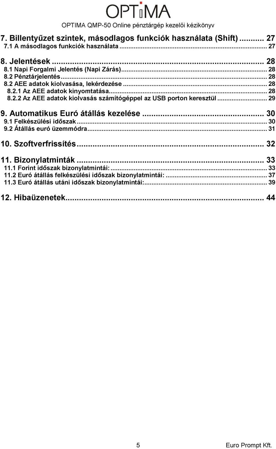 Automatikus Euró átállás kezelése... 30 9.1 Felkészülési időszak... 30 9.2 Átállás euró üzemmódra... 31 10. Szoftverfrissítés... 32 11. Bizonylatminták... 33 11.