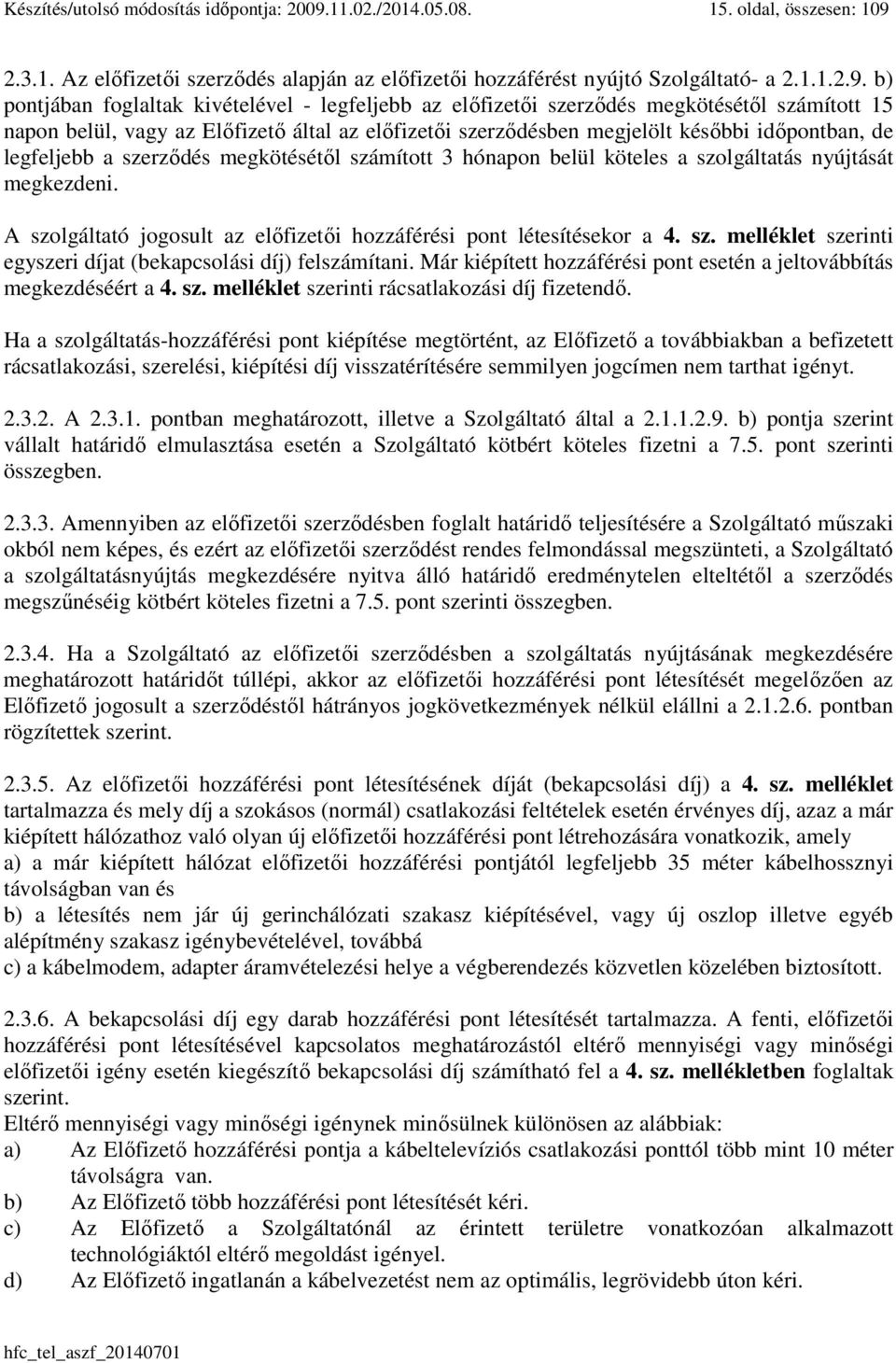 2.3.1. Az előfizetői szerződés alapján az előfizetői hozzáférést nyújtó Szolgáltató- a 2.1.1.2.9.