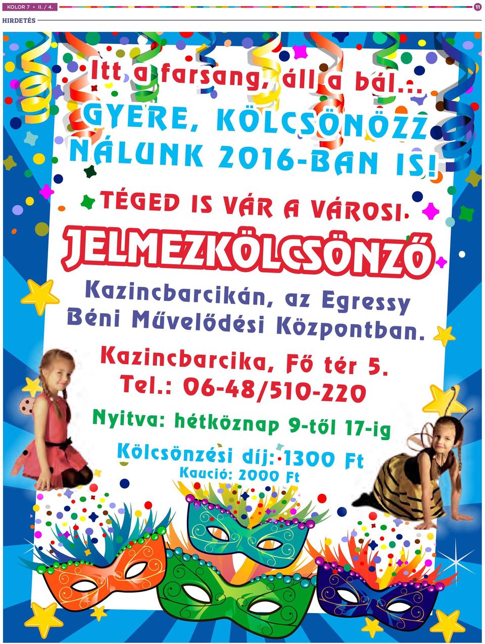 TÉGED IS VÁR A VÁROSI JELMEZKÖLCSÖNZŐ Kazincbarcikán, az Egressy Béni