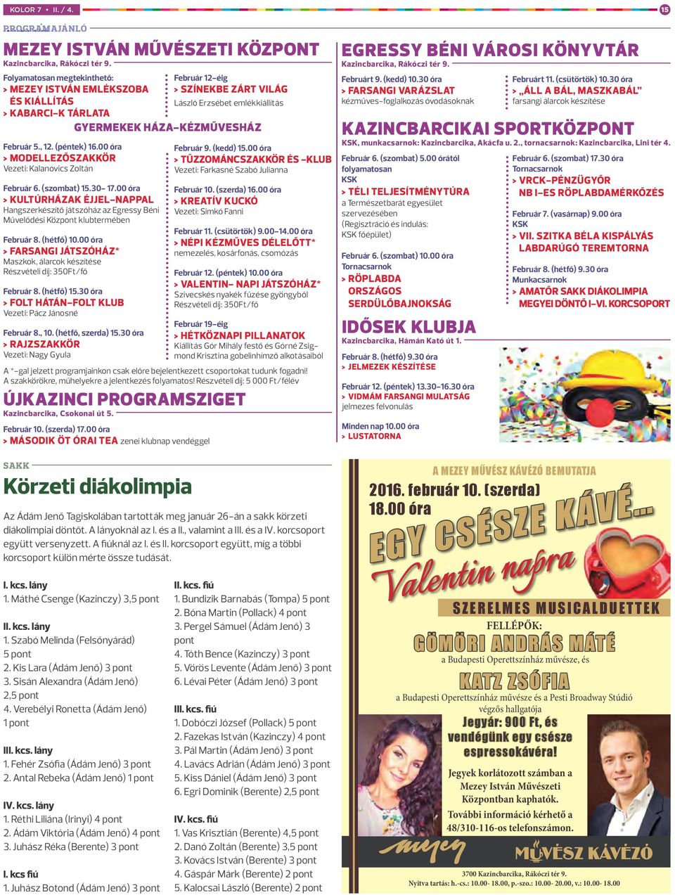 00 óra KULTÚRHÁZAK ÉJJEL-NAPPAL Hangszerkészítő játszóház az Egressy Béni Művelődési Központ klubtermében Február 8. (hétfő) 10.