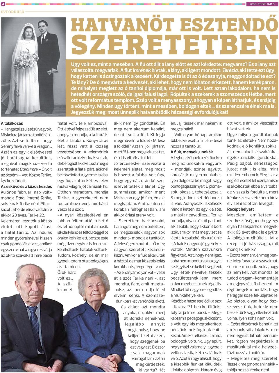 De ő megvárta a kedvesét, aki lehet, hogy nem lóháton érkezett, hanem kerékpáron, de mihelyst meglett az ő tanítói diplomája, már ott is volt.