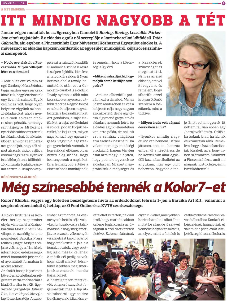 A művésznőt az előadás kapcsán kérdeztük az egyesület munkájáról, céljairól és színházi szerepeiről. Nyolc éve alakult a Pinceszínház. Milyen céllal jött létre ez a társulat?