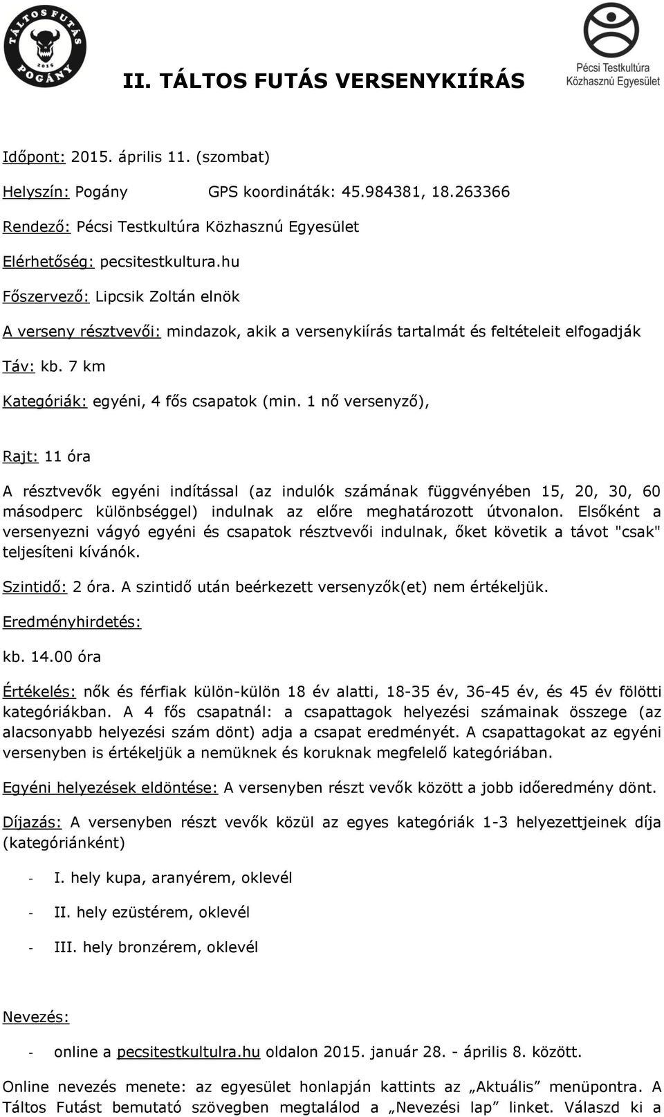 1 nő versenyző), Rajt: 11 óra A résztvevők egyéni indítással (az indulók számának függvényében 15, 20, 30, 60 másodperc különbséggel) indulnak az előre meghatározott útvonalon.