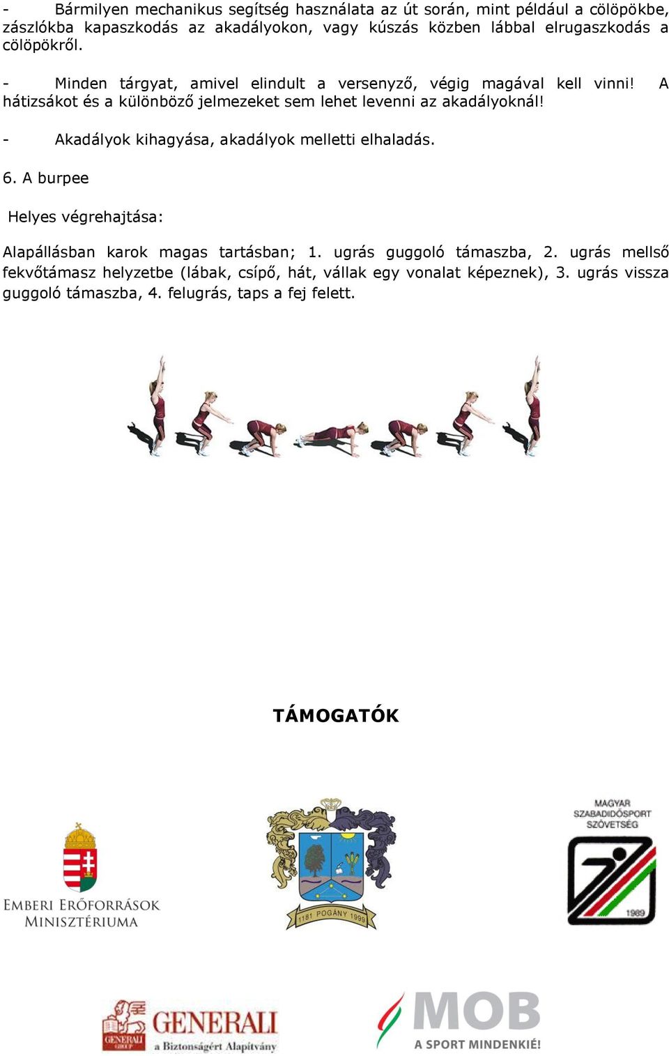 A hátizsákot és a különböző jelmezeket sem lehet levenni az akadályoknál! - Akadályok kihagyása, akadályok melletti elhaladás. 6.