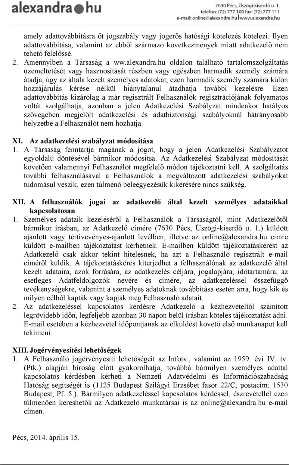 hu oldalon található tartalomszolgáltatás üzemeltetését vagy hasznosítását részben vagy egészben harmadik személy számára átadja, úgy az általa kezelt személyes adatokat, ezen harmadik személy