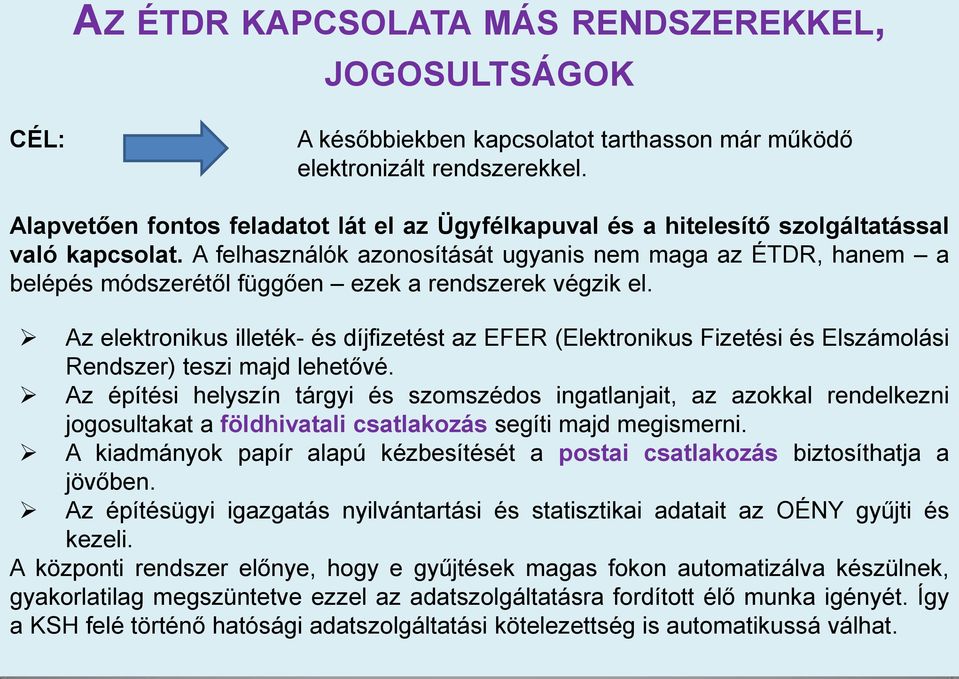 A felhasználók azonosítását ugyanis nem maga az ÉTDR, hanem a belépés módszerétől függően ezek a rendszerek végzik el.