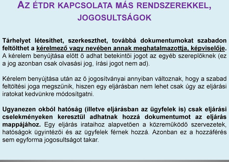 Kérelem benyújtása után az ő jogosítványai annyiban változnak, hogy a szabad feltöltési joga megszűnik, hiszen egy eljárásban nem lehet csak úgy az eljárási iratokat kedvünkre módosítgatni.