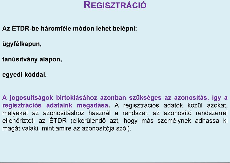 A regisztrációs adatok közül azokat, melyeket az azonosításhoz használ a rendszer, az azonosító rendszerrel