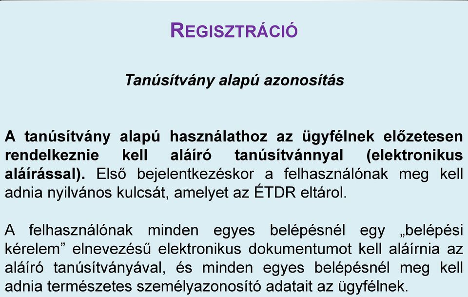 Első bejelentkezéskor a felhasználónak meg kell adnia nyilvános kulcsát, amelyet az ÉTDR eltárol.