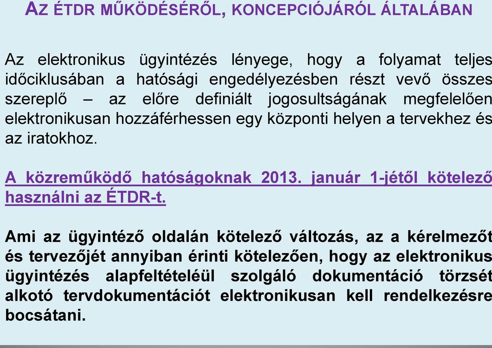 A közreműködő hatóságoknak 2013. január 1-jétől kötelező használni az ÉTDR-t.