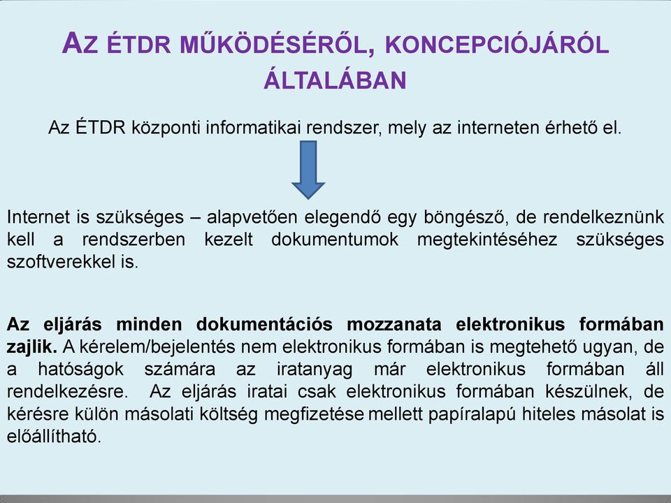 Az eljárás minden dokumentációs mozzanata elektronikus formában zajlik.