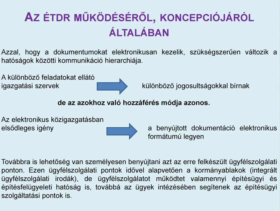 Az elektronikus közigazgatásban elsődleges igény a benyújtott dokumentáció elektronikus formátumú legyen Továbbra is lehetőség van személyesen benyújtani azt az erre felkészült