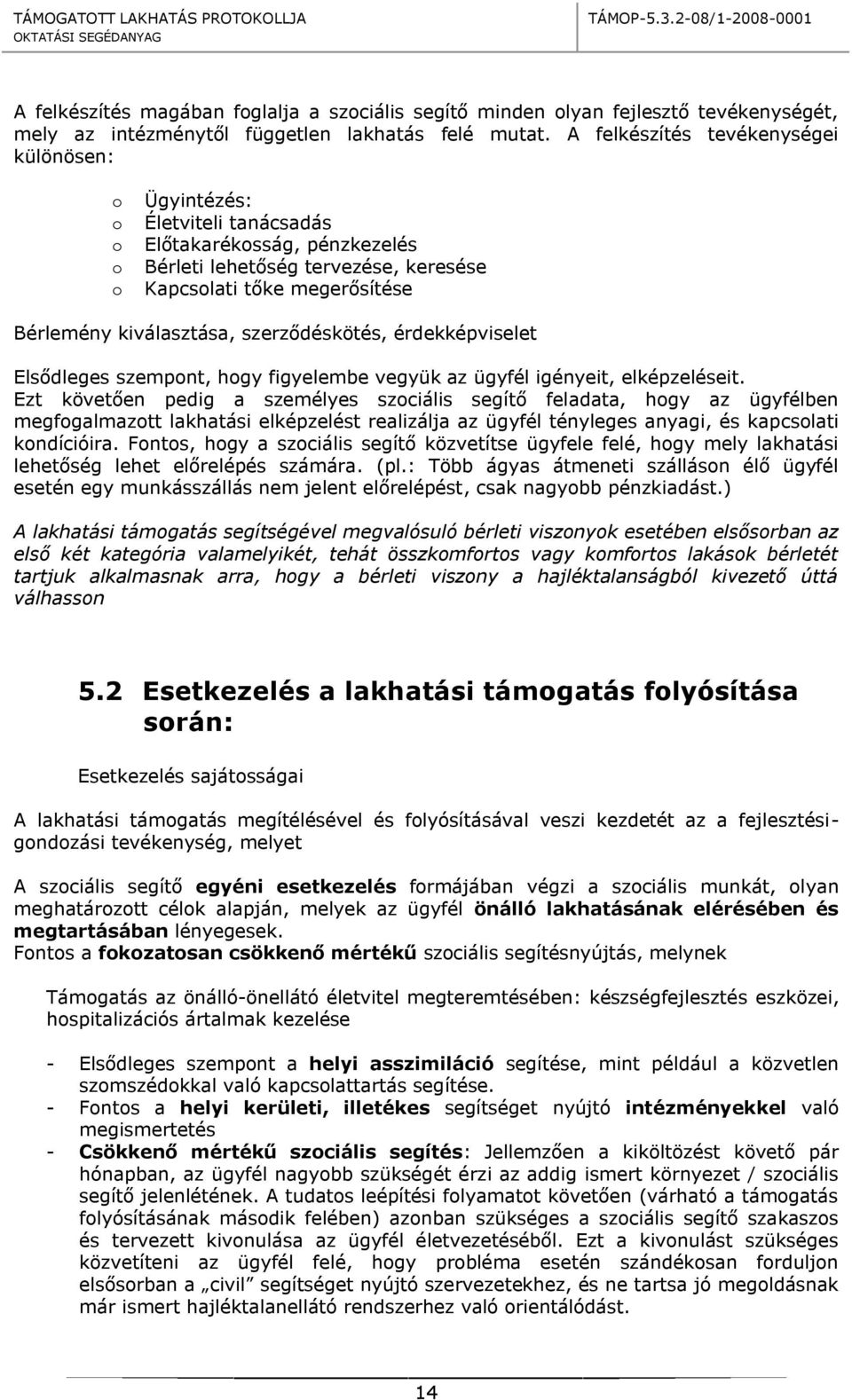 kiválasztása, szerződéskötés, érdekképviselet Elsődleges szempont, hogy figyelembe vegyük az ügyfél igényeit, elképzeléseit.