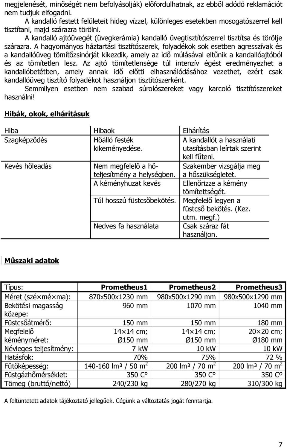 A kandalló ajtóüvegét (üvegkerámia) kandalló üvegtisztítószerrel tisztítsa és törölje szárazra.