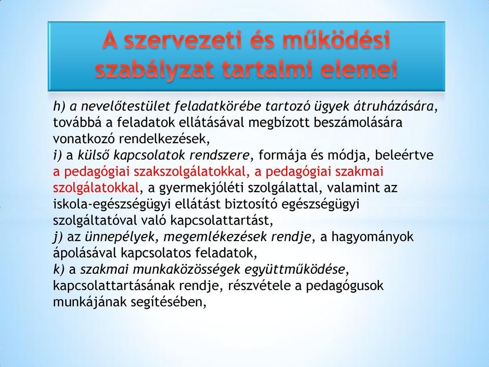 valamint az iskola-egészségügyi ellátást biztosító egészségügyi szolgáltatóval való kapcsolattartást, j) az ünnepélyek, megemlékezések rendje, a