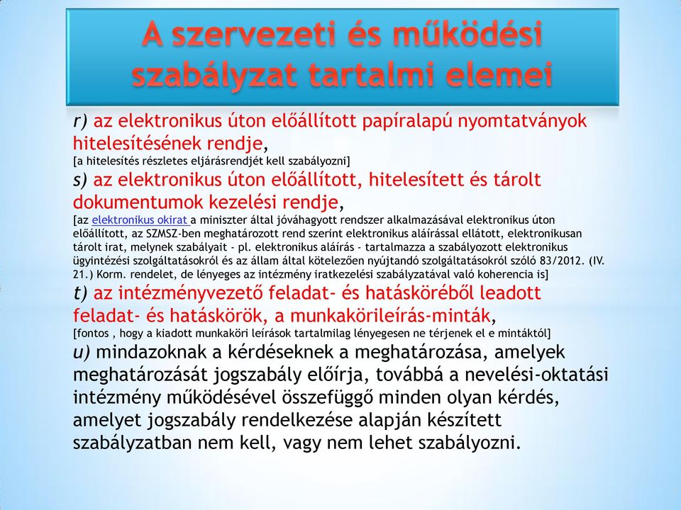 aláírással ellátott, elektronikusan tárolt irat, melynek szabályait - pl.