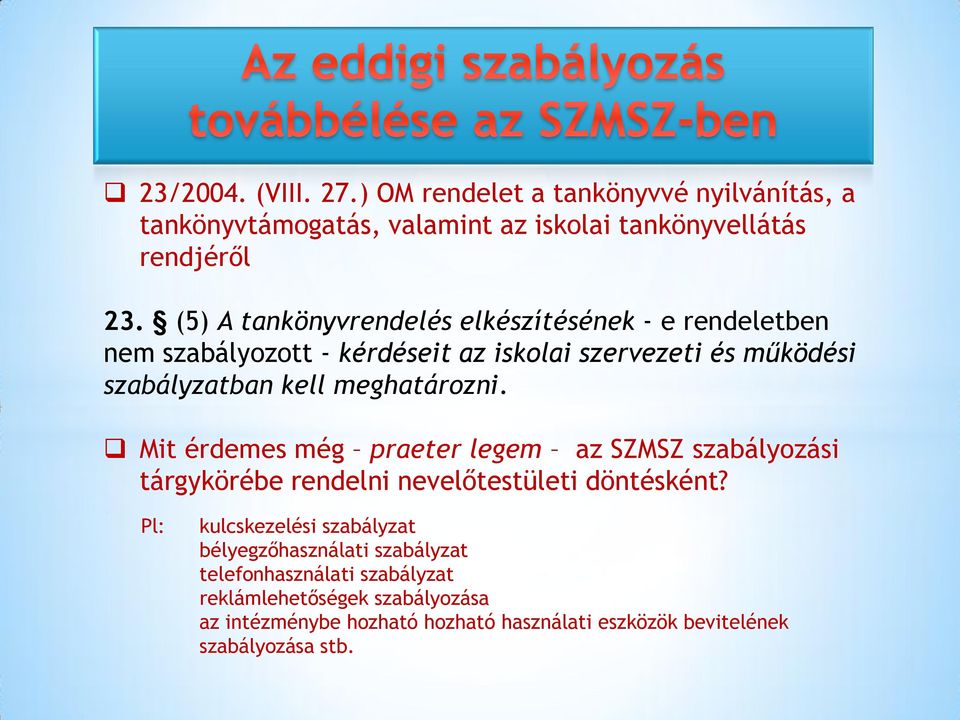 meghatározni. Mit érdemes még praeter legem az SZMSZ szabályozási tárgykörébe rendelni nevelőtestületi döntésként?