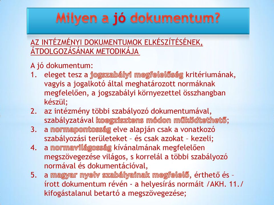 az intézmény többi szabályozó dokumentumával, szabályzatával ; 3. a elve alapján csak a vonatkozó szabályozási területeket és csak azokat kezeli; 4.