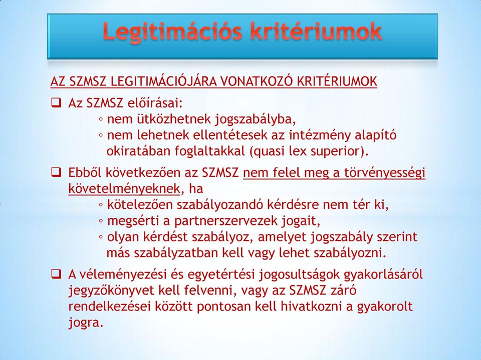 Ebből következően az SZMSZ nem felel meg a törvényességi követelményeknek, ha kötelezően szabályozandó kérdésre nem tér ki, megsérti a partnerszervezek