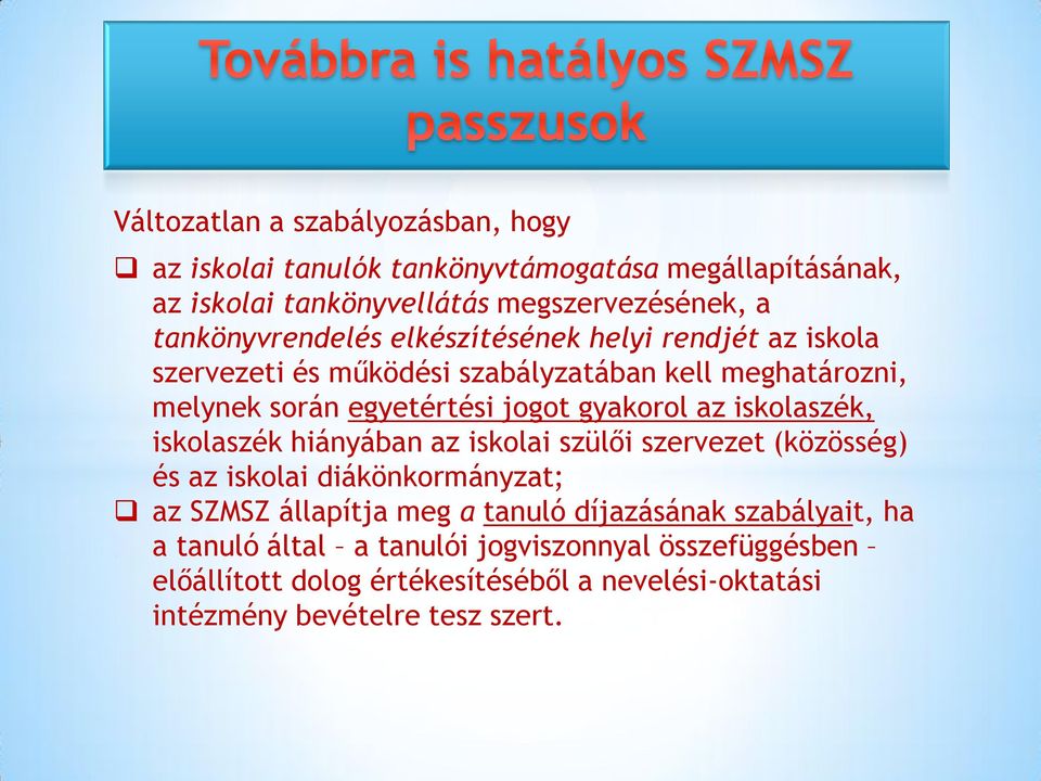 gyakorol az iskolaszék, iskolaszék hiányában az iskolai szülői szervezet (közösség) és az iskolai diákönkormányzat; az SZMSZ állapítja meg a tanuló