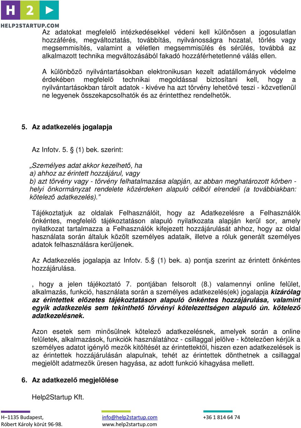 A különböző nyilvántartásokban elektronikusan kezelt adatállományok védelme érdekében megfelelő technikai megoldással biztosítani kell, hogy a nyilvántartásokban tárolt adatok - kivéve ha azt törvény