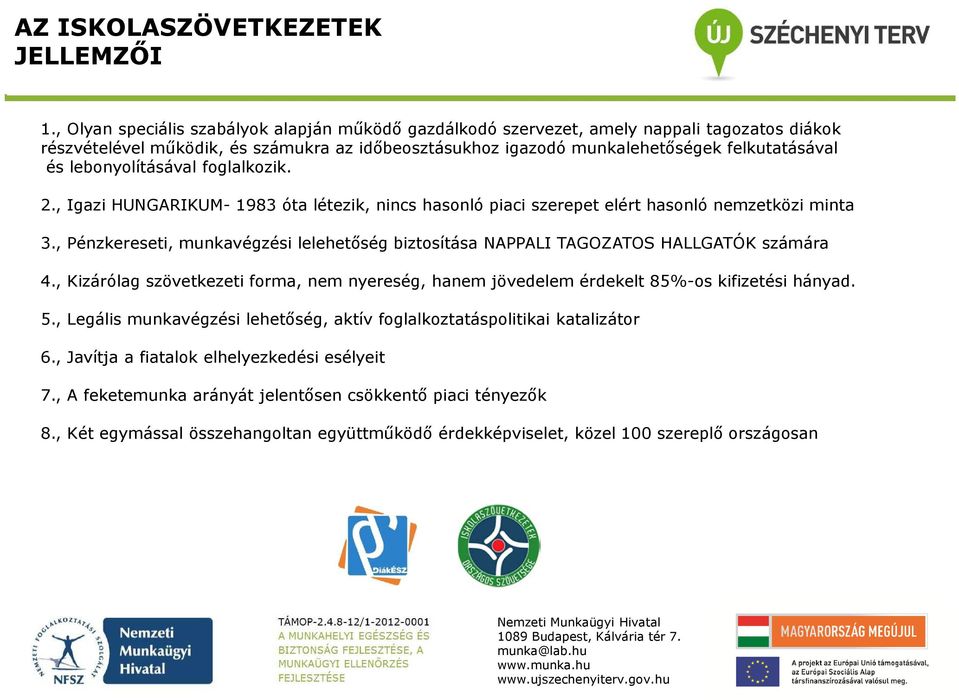 lebonyolításával foglalkozik. 2., Igazi HUNGARIKUM- 1983 óta létezik, nincs hasonló piaci szerepet elért hasonló nemzetközi minta 3.