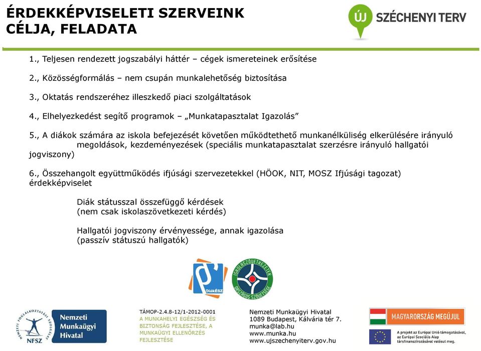 , A diákok számára az iskola befejezését követően működtethető munkanélküliség elkerülésére irányuló megoldások, kezdeményezések (speciális munkatapasztalat szerzésre irányuló hallgatói