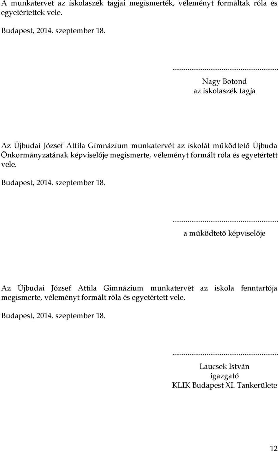 Önkormányzatának képviselője megismerte, véleményt formált róla és egyetértett vele.