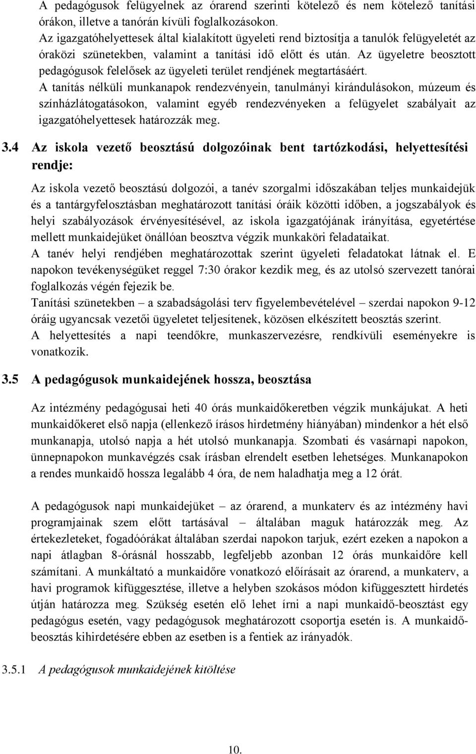 Az ügyeletre beosztott pedagógusok felelősek az ügyeleti terület rendjének megtartásáért.