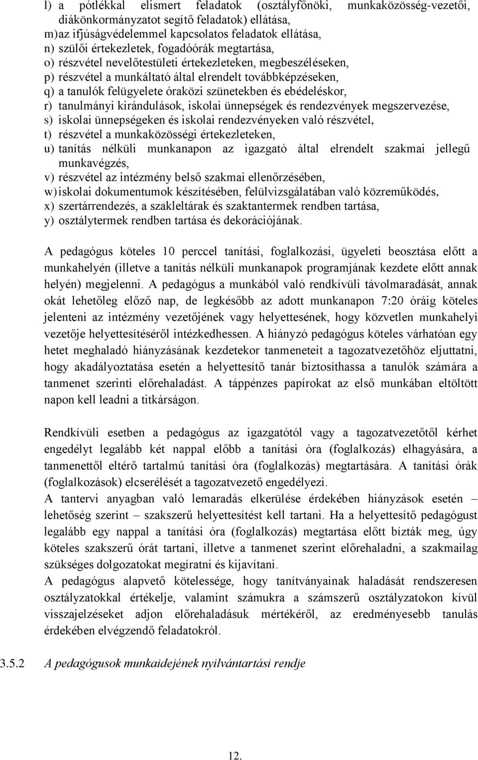 ebédeléskor, r) tanulmányi kirándulások, iskolai ünnepségek és rendezvények megszervezése, s) iskolai ünnepségeken és iskolai rendezvényeken való részvétel, t) részvétel a munkaközösségi