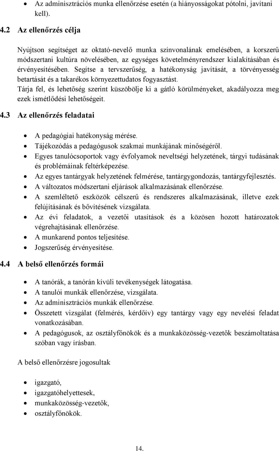 érvényesítésében. Segítse a tervszerűség, a hatékonyság javítását, a törvényesség betartását és a takarékos környezettudatos fogyasztást.