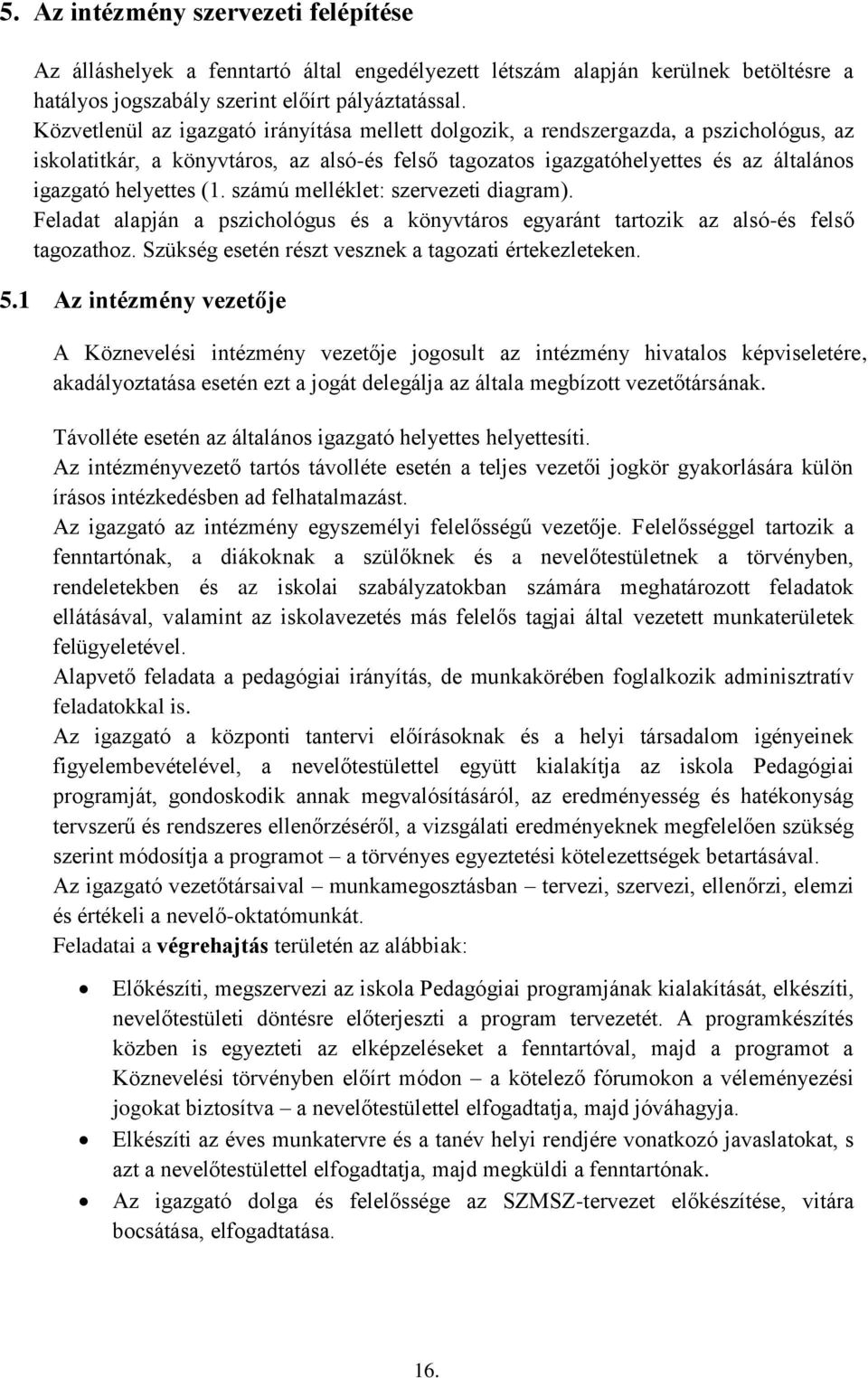 számú melléklet: szervezeti diagram). Feladat alapján a pszichológus és a könyvtáros egyaránt tartozik az alsó-és felső tagozathoz. Szükség esetén részt vesznek a tagozati értekezleteken. 5.