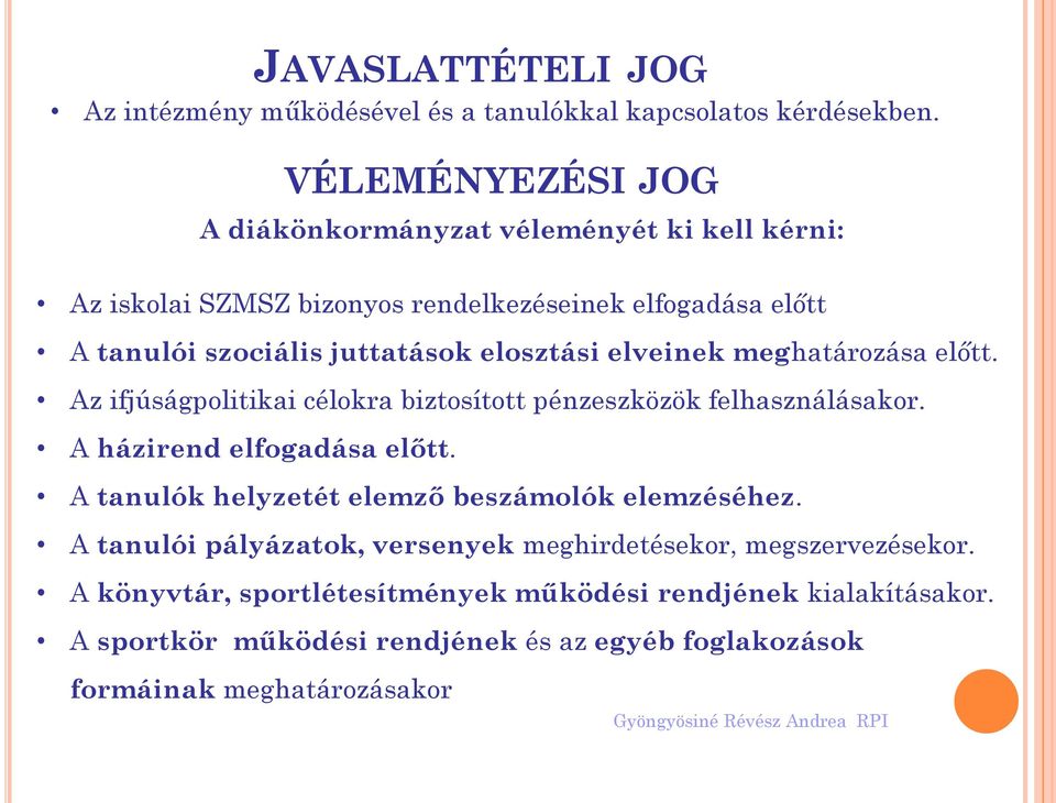 elosztási elveinek meghatározása előtt. Az ifjúságpolitikai célokra biztosított pénzeszközök felhasználásakor. A házirend elfogadása előtt.