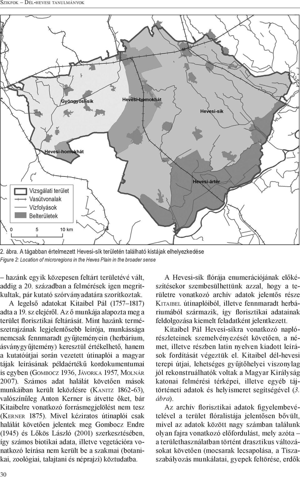 vált, addig a 20. században a felmérések igen megritkultak, pár kutató szórványadatára szorítkoztak. A legelső adatokat Kitaibel Pál (1757 1817) adta a 19. sz elejéről.