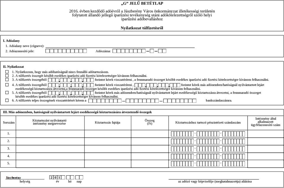 A túlfizetés összegéből forintot kérek visszatéríteni, forintot kérek más adónemben/hatóságnál nyilvántartott lejárt esedékességű köztartozásra átvezetni,a fennmaradó összeget később esedékes