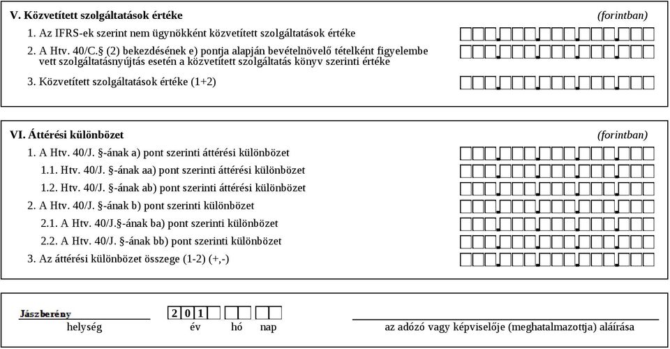 Közvetített szolgáltatások értéke (1+2) (forintban) VI. Áttérési különbözet 1. A Htv. 40/J. -ának a) pont szerinti áttérési különbözet 1.1. Htv. 40/J. -ának aa) pont szerinti áttérési különbözet 1.