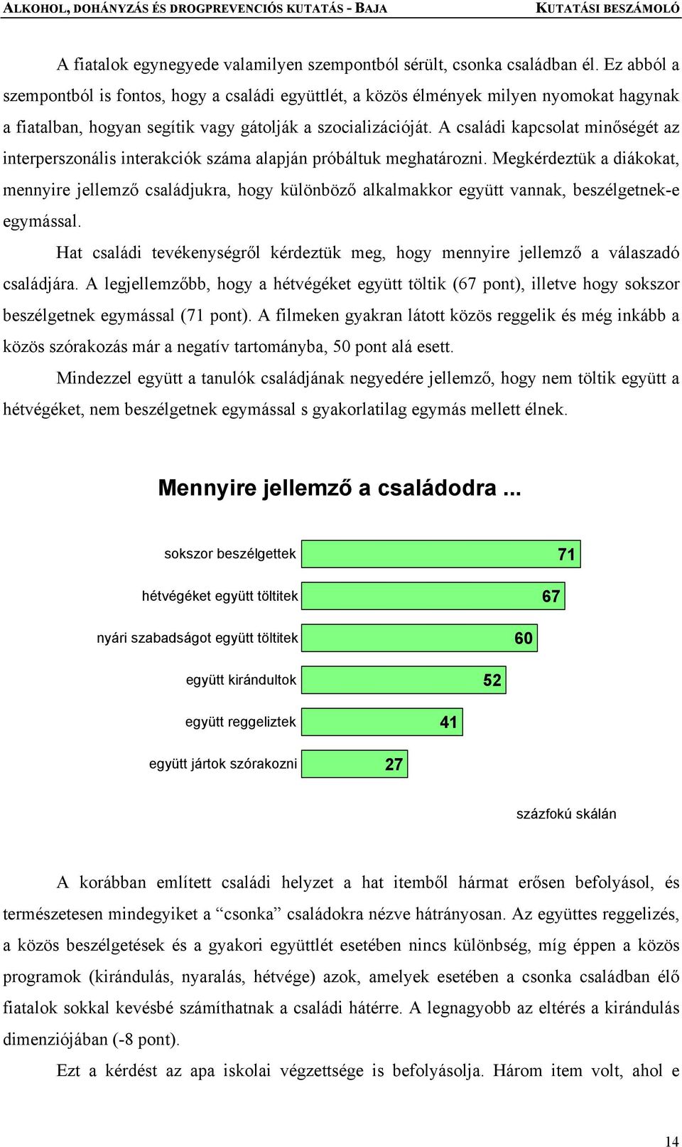 A családi kapcsolat minőségét az interperszonális interakciók száma alapján próbáltuk meghatározni.