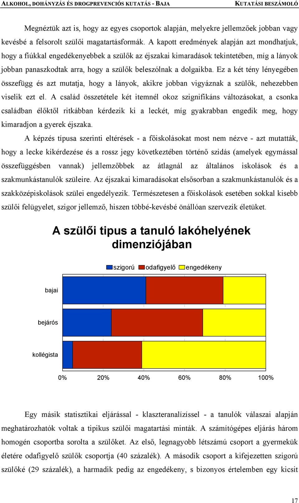 Ez a két tény lényegében összefügg és azt mutatja, hogy a lányok, akikre jobban vigyáznak a szülők, nehezebben viselik ezt el.